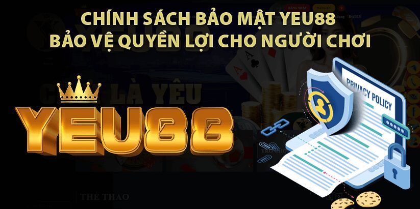 Chính Sách Bảo Mật Yeu88 - Bảo Vệ Quyền Lợi Cho Người Chơi