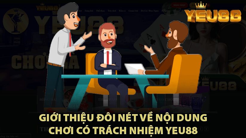 Giới thiệu đôi nét về nội dung chơi có trách nhiệm Yeu88