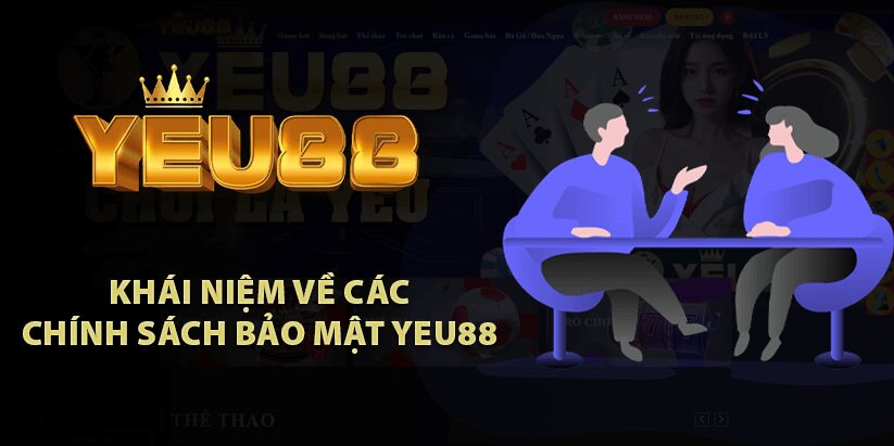 Khái niệm về các chính sách bảo mật Yeu88