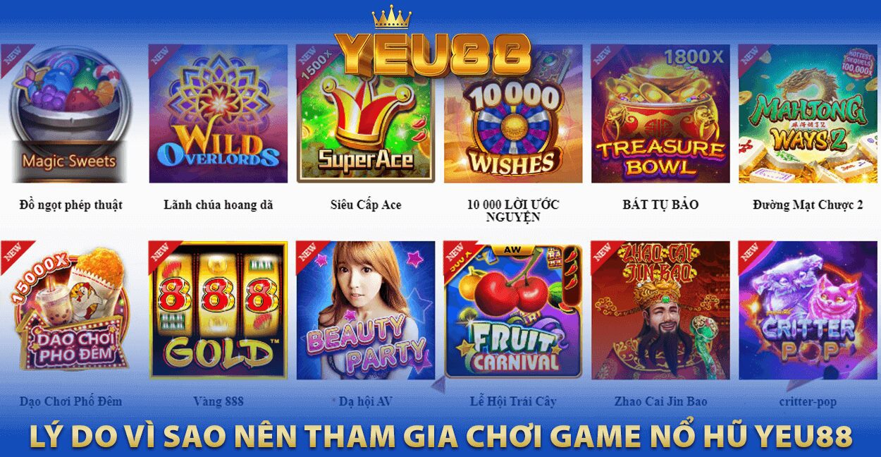 LÝ DO VÌ SAO NÊN THAM GIA CHƠI GAME NỔ HŨ YEU88