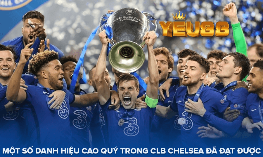 MỘT SỐ DANH HIỆU CAO QUÝ TRONG CLB CHELSEA ĐÃ ĐẠT ĐƯỢC