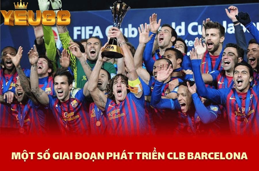 MỘT SỐ GIAI ĐOẠN PHÁT TRIỂN CLB BARCELONA