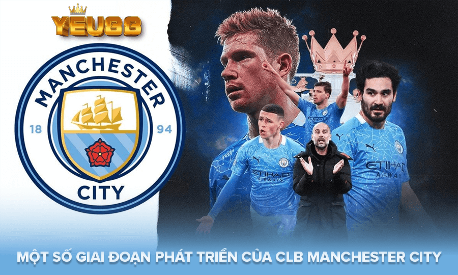 MỘT SỐ GIAI ĐOẠN PHÁT TRIỂN CỦA CLB MANCHESTER CITY