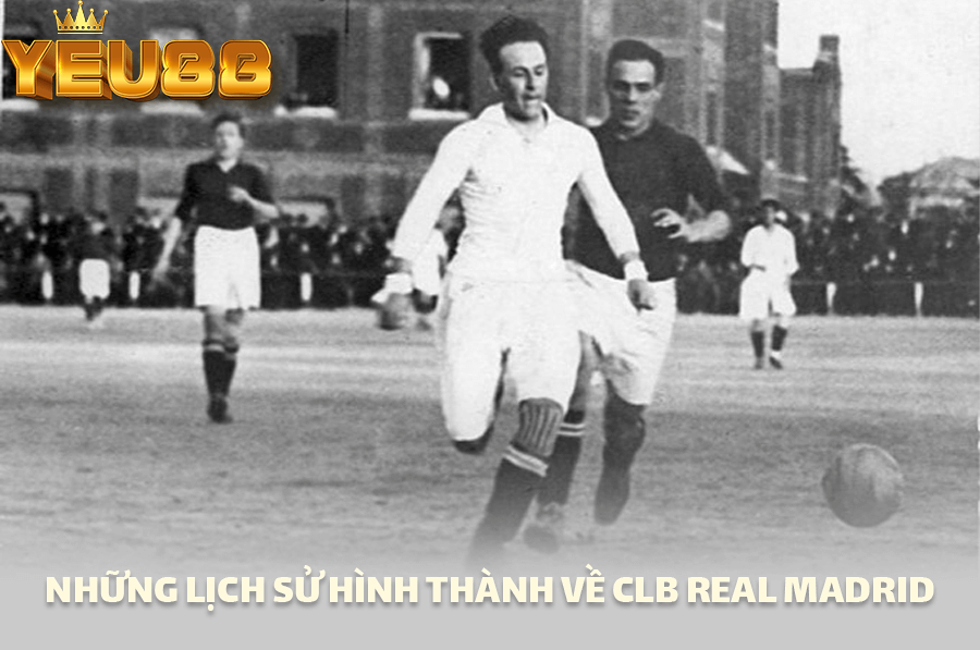 NHỮNG LỊCH SỬ HÌNH THÀNH VỀ CLB REAL MADRID