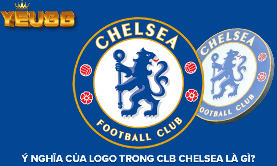 Ý NGHĨA CỦA LOGO TRONG CLB CHELSEA LÀ GÌ?