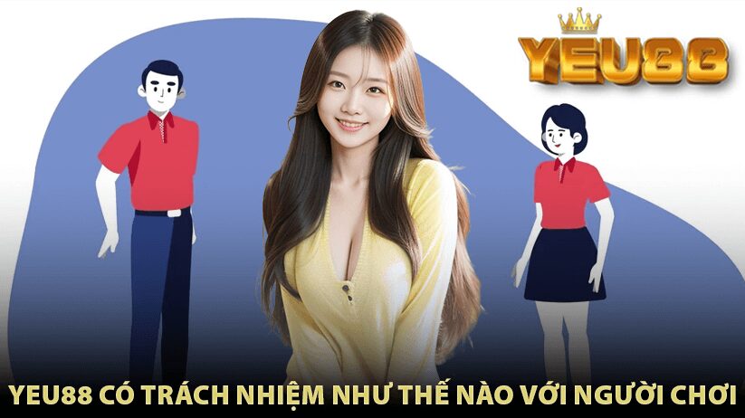 Yeu88 có trách nhiệm như thế nào với người chơi