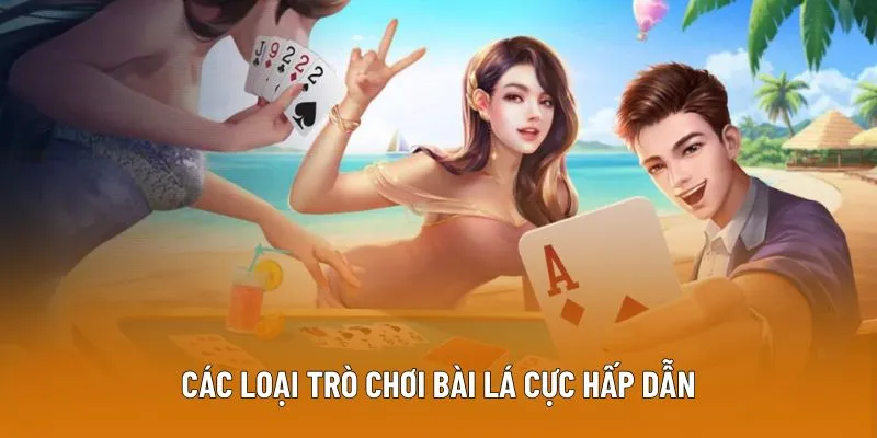 Các loại trò chơi bài lá cực hấp dẫn
